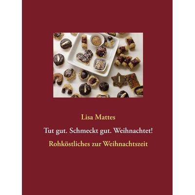 Tut gut. Schmeckt gut. Weihnachtet!, Taschenbuch von Lisa Mattes, BoD – Books on Demand, 978-3-8370-8555-6