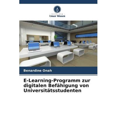 E-Learning-Programm zur digitalen Befähigung von Universitätsstudenten, Taschenbuch von Benardine Onah, Verlag Unser Wissen, 978-620-5-61907-0