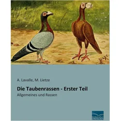 Lavalle:Die Taubenrassen - Erster Teil, Ratgeber von A. Lavalle, M. Lietze