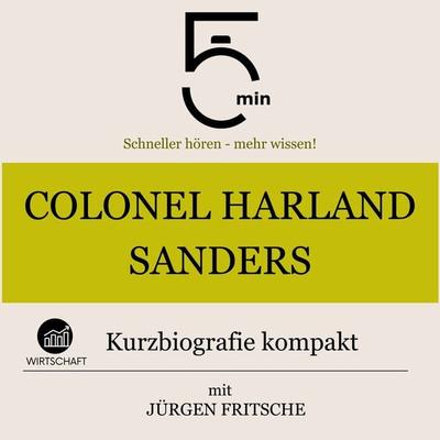 Colonel Harland Sanders: Kurzbiografie kompakt - 5 Minuten,5 Minuten Biografien,Jürgen Fritsche, Audio, 9783754505519