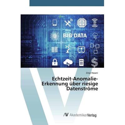Echtzeit-Anomalie-Erkennung über riesige Datenströme, Taschenbuch von Zirije Hasani, AV Akademikerverlag, 978-620-0-66784-7