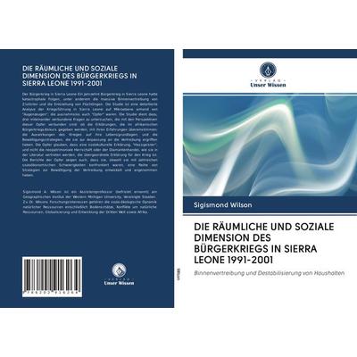 Die Räumliche und Soziale Dimension des Bürgerkriegs in Sierra Leone 1991-2001, Taschenbuch von Sigismond Wilson, Verlag Unser Wissen,