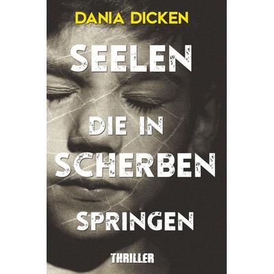 Seelen, die in Scherben springen, Taschenbuch von Dania Dicken, Tolino Media, 978-3-7592-7853-1