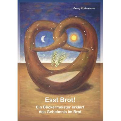 Esst Brot!, Taschenbuch von Georg Kretzschmar, Bookmundo Direct, 978-94-6342-184-3