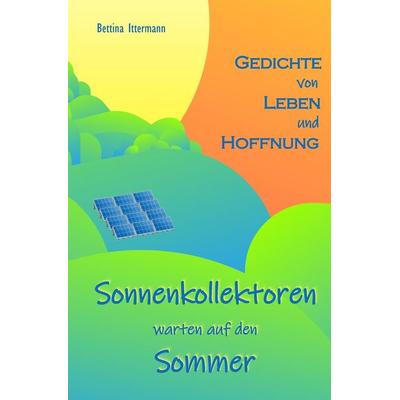 Sonnenkollektoren warten auf den Sommer, Taschenbuch von Bettina Ittermann, Tolino media, 978-3-8194-0975-2