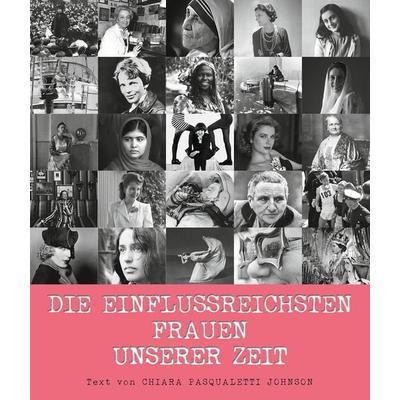 Die einflussreichsten Frauen unserer Zeit, Gebundene Ausgabe von Chiara Pasqualetti Johnson, Edizioni White Star SrL