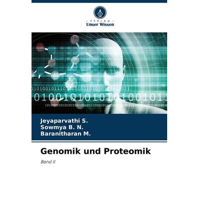 Genomik und Proteomik, Taschenbuch von Jeyaparvathi S.,Sowmya B. N.,Baranitharan M., Verlag Unser Wissen, 978-3-8416-3874-8