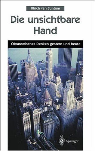 Suntum, Ulrich van - Die unsichtbare Hand: Ökonomisches Denken gestern und heute - Preis vom 30.09.2026 22:30:23 h