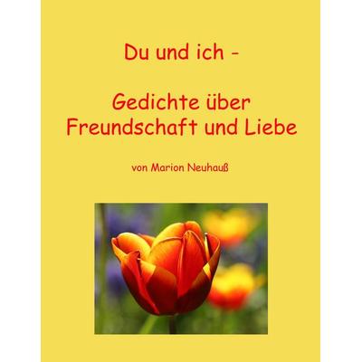 Du und ich - Gedichte über Freundschaft und Liebe, Taschenbuch von Marion Neuhauss, BoD – Books on Demand, 978-3-8370-0307-9