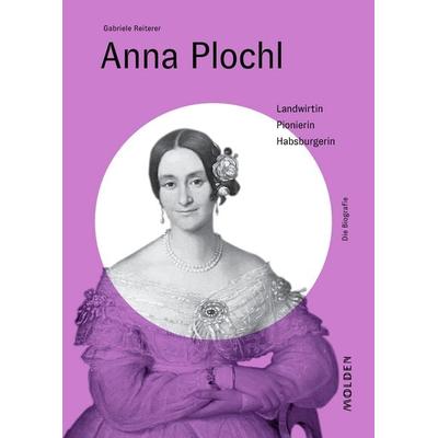 Anna Plochl, Gebundene Ausgabe von Gabriele Reiterer, Molden Verlag in Verlagsgruppe Styria GmbH & Co. KG, 978-3-222-15159-0