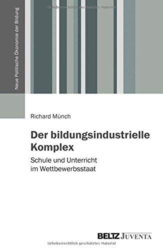 Richard Münch - Der bildungsindustrielle Komplex: Schule und Unterricht im Wettbewerbsstaat (Bildung - Politik - Ökonomie - Gesellschaft) - Preis vom 12.10.2026 11:37:12 h