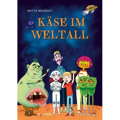 Käse im Weltall, Gebundene Ausgabe von Britta Nonnast, Tulipan, 978-3-86429-582-9
