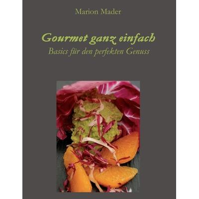 Gourmet ganz einfach, Taschenbuch von Marion Mader, Tredition, 978-3-347-10615-4