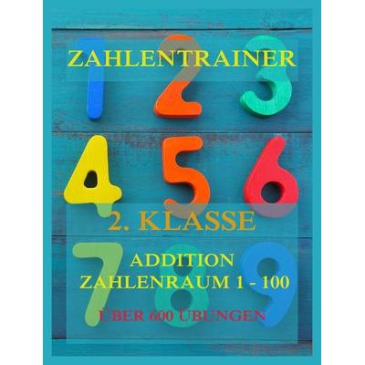Zahlentrainer, 2. Klasse: Addition, Zahlenraum 1 - 100, Taschenbuch von , Jazzybee Verlag, 978-3-8496-6729-0