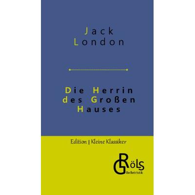Die Herrin des Großen Hauses, Gebundene Ausgabe von Jack London, Gröls Verlag, 978-3-9882870-8-3