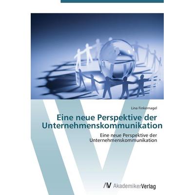 Eine neue Perspektive der Unternehmenskommunikation, Taschenbuch von Lina Finkernagel, AV Akademikerverlag, 978-3-639-42067-8