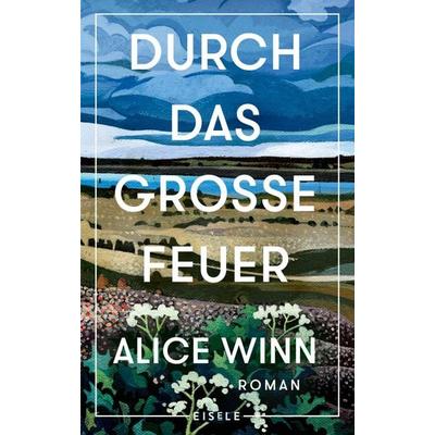 Durch das große Feuer, Gebundene Ausgabe von Alice Winn, Eisele Verlag, 978-3-96161-160-7