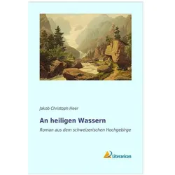 An heiligen Wassern, Belletristik von Jakob Chr. Heer