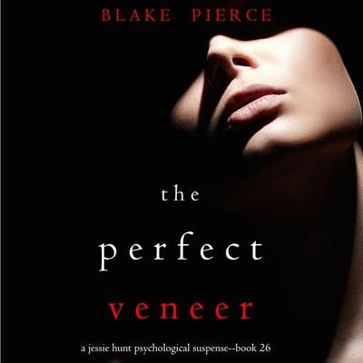 The Perfect Veneer (A Jessie Hunt Psychological Suspense Thriller—Book Twenty-six) - Blake Pierce, Audio, 9781094325712