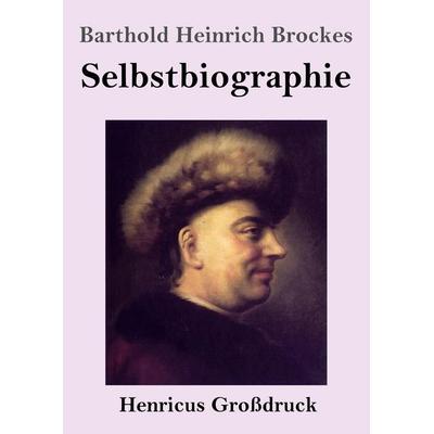Selbstbiographie (Großdruck), Taschenbuch von Barthold Heinrich Brockes, BoD - Books on Demand, 978-3-8478-3627-8