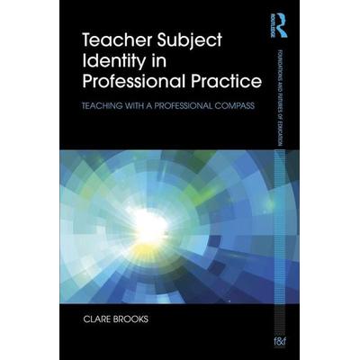 Teacher Subject Identity in Professional Practice, Taschenbuch von Clare Brooks, Taylor and Francis, 978-1-138-02591-2