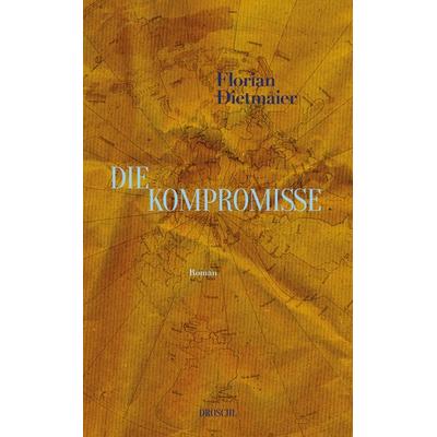 Die Kompromisse, Gebundene Ausgabe von Florian Dietmaier, Literaturverlag Droschl, 978-3-99059-148-2