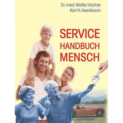 Service Handbuch Mensch, Taschenbuch von Walter Irlacher,Karl Heinz Asenbaum, Euromultimedia