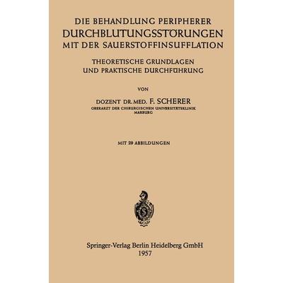 Die Behandlung Peripherer Durchblutungsstörungen mit der Sauerstoffinsufflation, Taschenbuch von Friedhelm Scherer, Springer Berlin, 978-3-540-02213-8