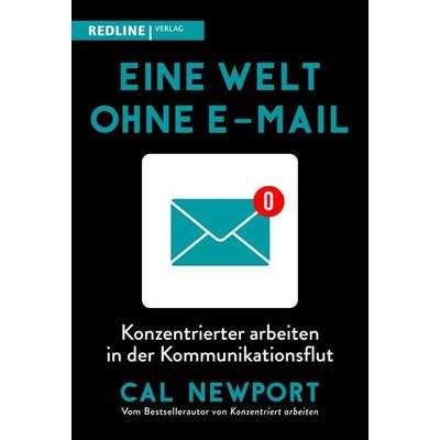 Eine Welt ohne E-Mail, Taschenbuch von Cal Newport, Redline, 978-3-86881-760-7
