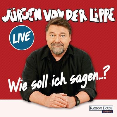 Wie soll ich sagen … - Jürgen von der Lippe, Audio, 9783837139037
