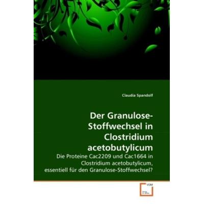 Spandolf, C: Der Granulose-Stoffwechsel in Clostridium aceto, Taschenbuch von Claudia Spandolf, VDM, 978-3-639-27125-6