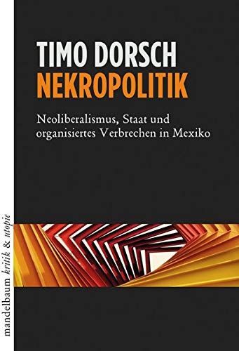 Timo Dorsch - Nekropolitik: Neoliberalismus, Staat und organisiertes Verbrechen in Mexiko - Preis vom 13.10.2026 19:28:25 h