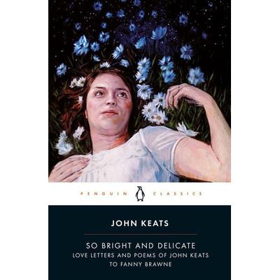 So Bright and Delicate: Love Letters and Poems of John Keats to Fanny Brawne, Taschenbuch von Jane Campion,John Keats, Penguin Books UK,