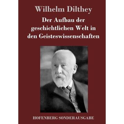 Der Aufbau der geschichtlichen Welt in den Geisteswissenschaften, Gebundene Ausgabe von Wilhelm Dilthey, Hofenberg, 978-3-7437-1415-1