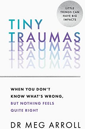 Arroll, Dr Meg - Tiny Traumas: When you don’t know what’s wrong, but nothing feels quite right - Preis vom 10.10.2026 11:48:34 h