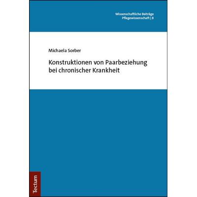 Konstruktionen von Paarbeziehung bei chronischer Krankheit, Taschenbuch von Michaela Sorber, Tectum Wissenschaftsverlag, 978-3-689-00420-0