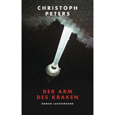 Der Arm des Kraken, Gebundene Ausgabe von Christoph Peters, Luchterhand