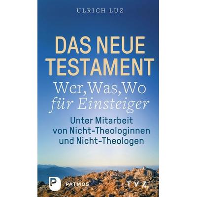 Das Neue Testament – Wer, Was, Wo für Einsteiger, Taschenbuch von Ulrich Luz, Theologischer Verlag Zürich, 978-3-290-18185-7