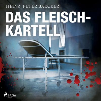 Das Fleisch-Kartell (Ungekürzt) - Heinz-Peter Baecker, Audio, 9788726257793