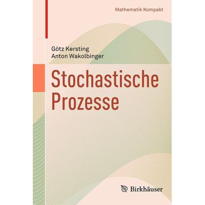 Stochastische Prozesse, Taschenbuch von Götz Kersting,Anton Wakolbinger, Springer Basel, 978-3-7643-8432-6