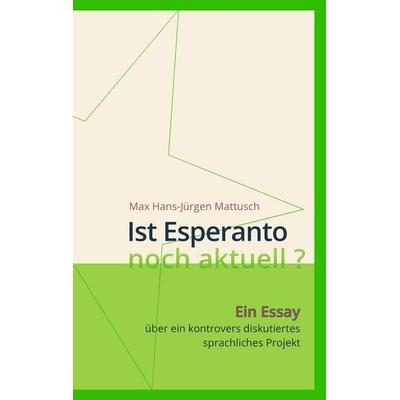 Ist Esperanto noch aktuell ?, Taschenbuch von Max Hans-Jürgen Mattusch, BoD – Books on Demand, 978-3-7494-0854-2