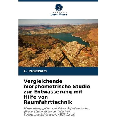 Vergleichende morphometrische Studie zur Entwässerung mit Hilfe von Raumfahrttechnik, Taschenbuch von C. Prakasam, Verlag Unser Wissen,