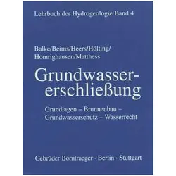Lehrbuch der Hydrogeologie 4. Grundwassererschliessung, Fachbücher von Klaus D Balke, Georg Matthess, Wilhelm Heers, Ulrich Beims, Bernward Hölting, Klaus-Dieter Balke, Reiner Homrighausen, Franz Wilhelm Heers