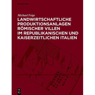 Landwirtschaftliche Produktionsanlagen römischer Villen im republikanischen und kaiserzeitlichen Italien, Gebundene Ausgabe von Michael Feige, De