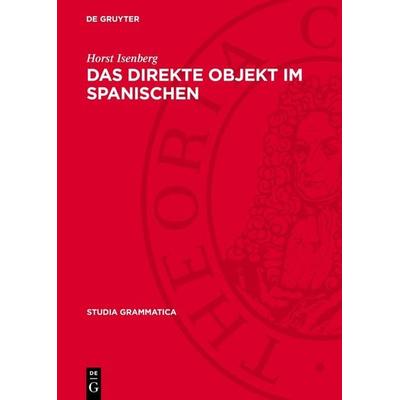 Das direkte Objekt im Spanischen, Gebundene Ausgabe von Horst Isenberg, De Gruyter, 978-3-11-274084-2