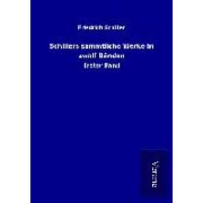 Schillers sämmtliche Werke in zwölf Bänden, Taschenbuch von Friedrich Schiller, BoD - Books on Demand
