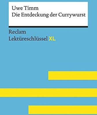 Eva-Maria Scholz - Uwe Timm: Die Entdeckung der Currywurst: Lektüreschlüssel XL (Reclam Lektüreschlüssel XL) - Preis vom 18.10.2026 19:22:15 h