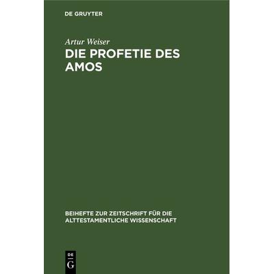 Die Profetie des Amos, Gebundene Ausgabe von Artur Weiser, De Gruyter, 978-3-11-120831-2