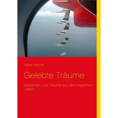 Gelebte Träume, Taschenbuch von Heike Kessel, BoD – Books on Demand, 978-3-7322-9554-8