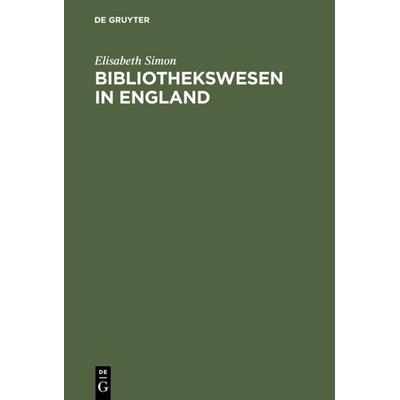 Bibliothekswesen in England, Gebundene Ausgabe von Elisabeth Simon, De Gruyter, 978-3-598-10567-8